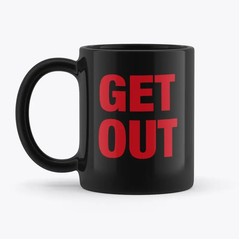 GET OUT. but the coffee can stay